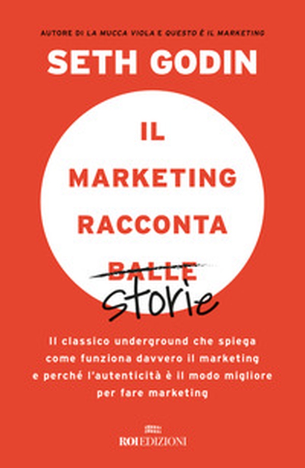 Il marketing racconta balle. Il classico underground che spiega come funziona davvero il marketing e perché l'autenticità è il modo migliore per fare marketing - Librerie.coop Il marketing racconta balle. Il classico underground che spiega come funziona davvero il marketing e perché l'autenticità è il modo migliore per fare marketing - Librerie.coop