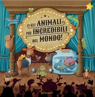 Gli animali più incredibili del mondo! - Librerie.coop Gli animali più incredibili del mondo! - Librerie.coop