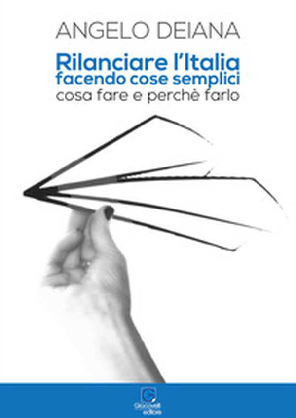 Rilanciare l'Italia facendo cose semplici. Cosa fare e perché farlo - Librerie.coop Rilanciare l'Italia facendo cose semplici. Cosa fare e perché farlo - Librerie.coop
