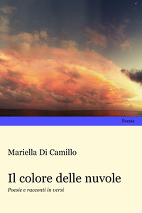 Il colore delle nuvole. Poesie e racconti in versi - Librerie.coop Il colore delle nuvole. Poesie e racconti in versi - Librerie.coop