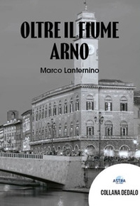 Oltre il fiume Arno - Librerie.coop