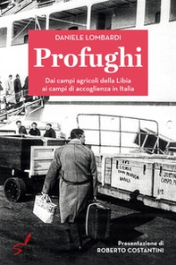 Profughi. Dai campi agricoli della Libia ai campi di accoglienza in Italia - Librerie.coop