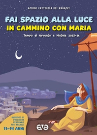 Fai spazio alla luce. In cammino con Maria. Tempo di Avvento e Natale 2025-26 - Vol. 3 - Librerie.coop