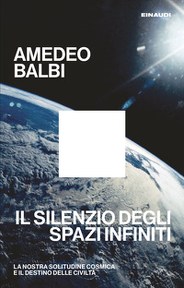 Il silenzio degli spazi infiniti. La nostra solitudine cosmica e il destino delle civiltà - Librerie.coop