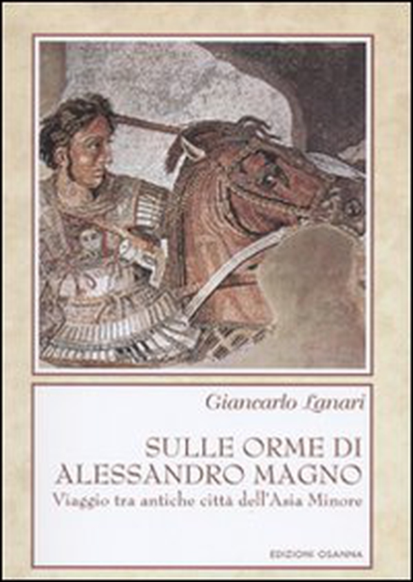 Sulle orme di Alessandro Magno. Viaggio tra antiche città dell'Asia Minore - Librerie.coop Sulle orme di Alessandro Magno. Viaggio tra antiche città dell'Asia Minore - Librerie.coop
