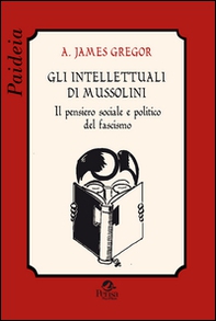 Gli intellettuali di Mussolini. Il pensiero sociale e politico del fascismo - Librerie.coop
