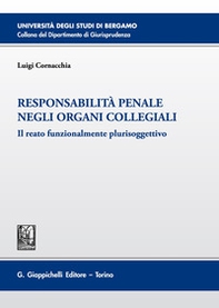 Responsabilità penale negli organi collegiali. Il reato funzionalmente plurisoggettivo - Librerie.coop
