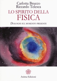 Lo spirito della fisica. Dialoghi sul momento presente - Librerie.coop