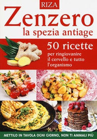 Zenzero la spezia antiage. 50 ricette per ringiovanire il cervello e tutto l'organismo - Librerie.coop