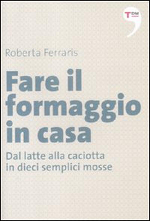 Fare il formaggio in casa. Dal latte alla caciotta in dieci semplici mosse - Librerie.coop Fare il formaggio in casa. Dal latte alla caciotta in dieci semplici mosse - Librerie.coop