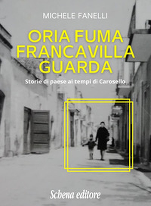 Oria fuma, Francavilla guarda. Storie di paese ai tempi di Carosello - Librerie.coop Oria fuma, Francavilla guarda. Storie di paese ai tempi di Carosello - Librerie.coop