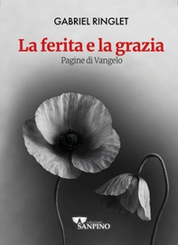 La ferita e la grazia. Pagine di Vangelo - Librerie.coop