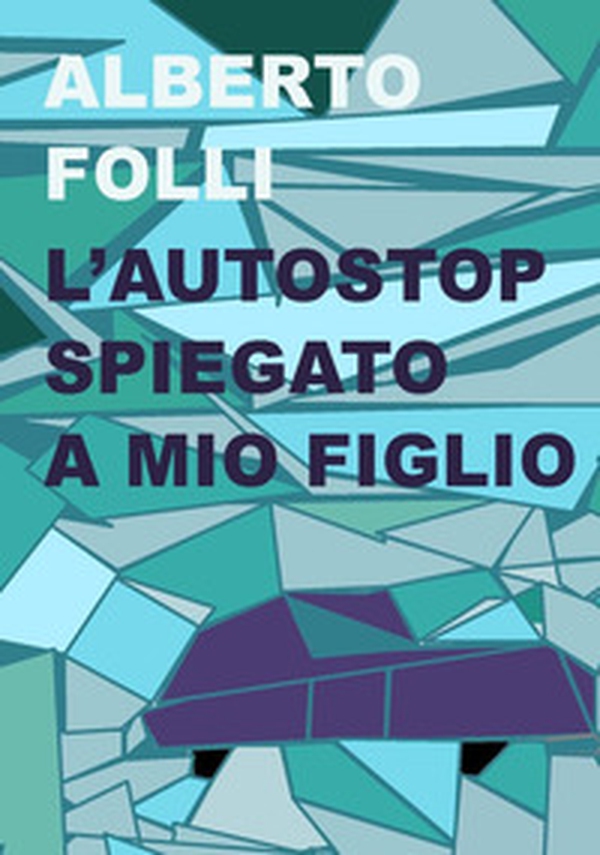 L'autostop spiegato a mio figlio - Librerie.coop L'autostop spiegato a mio figlio - Librerie.coop
