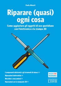 Riparare (quasi) ogni cosa. Come aggiustare gli oggetti di uso quotidiano con l'elettronica e la stampa 3D - Librerie.coop Riparare (quasi) ogni cosa. Come aggiustare gli oggetti di uso quotidiano con l'elettronica e la stampa 3D - Librerie.coop