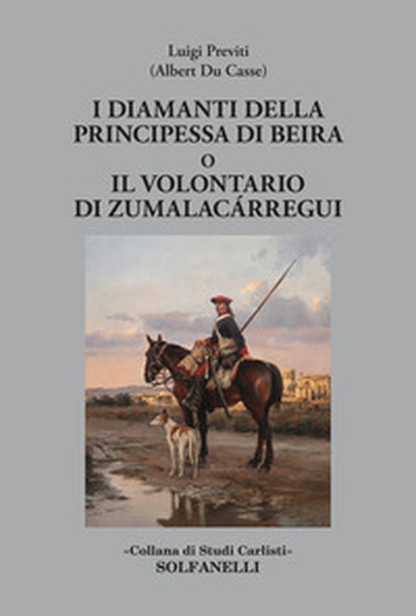 I diamanti della principessa di Beira o Il volontario di Zumalacárregui - Librerie.coop I diamanti della principessa di Beira o Il volontario di Zumalacárregui - Librerie.coop