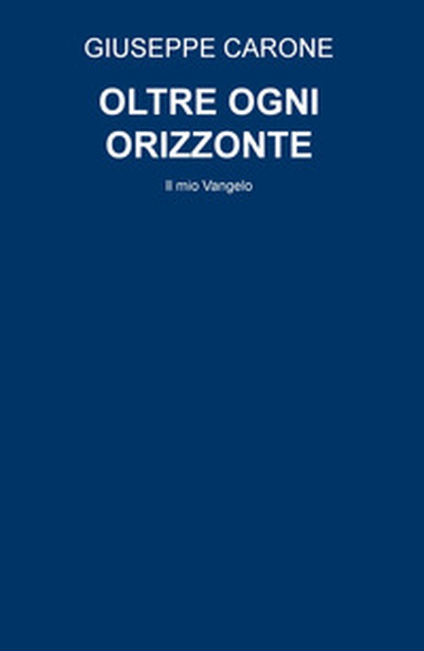 Oltre ogni orizzonte. Il mio Vangelo - Librerie.coop Oltre ogni orizzonte. Il mio Vangelo - Librerie.coop