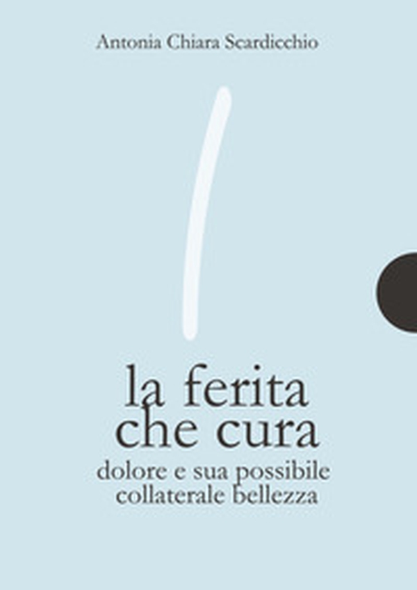 La ferita che cura. Dolore e sua possibile collaterale bellezza - Librerie.coop La ferita che cura. Dolore e sua possibile collaterale bellezza - Librerie.coop