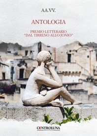 Antologia. Premio letterario «Dal Tirreno allo Jonio» - Librerie.coop Antologia. Premio letterario «Dal Tirreno allo Jonio» - Librerie.coop
