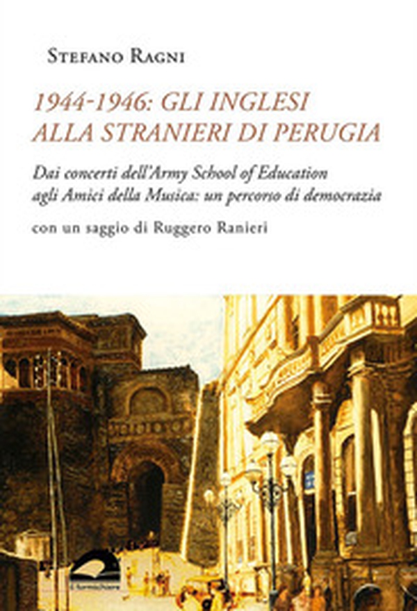 1944-1946: gli inglesi alla Stranieri di Perugia. Dai concerti dell'Army School of Education agli Amici della Musica: un percorso di democrazia - Librerie.coop 1944-1946: gli inglesi alla Stranieri di Perugia. Dai concerti dell'Army School of Education agli Amici della Musica: un percorso di democrazia - Librerie.coop
