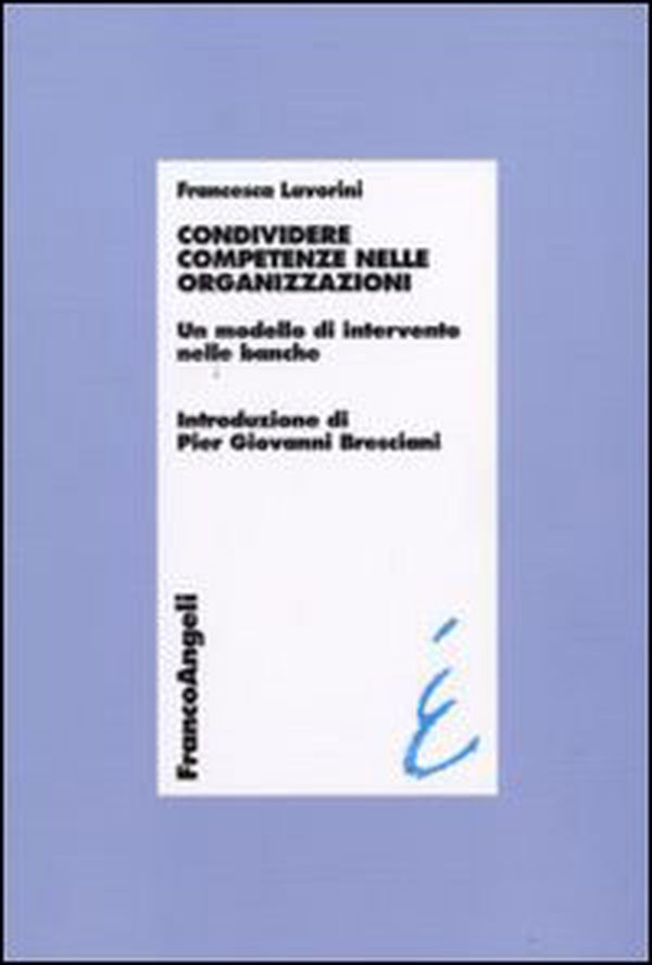 Condividere competenze nelle organizzazioni. Un modello di intervento nelle banche - Librerie.coop Condividere competenze nelle organizzazioni. Un modello di intervento nelle banche - Librerie.coop