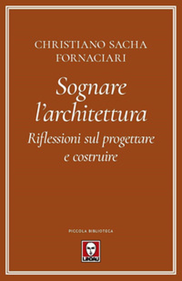 Sognare l'architettura. Riflessioni sul progettare e costruire - Librerie.coop Sognare l'architettura. Riflessioni sul progettare e costruire - Librerie.coop
