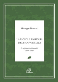 La piccola famiglia dell'Annunziata. Le origini e i testi fondativi 1953-1986 - Librerie.coop La piccola famiglia dell'Annunziata. Le origini e i testi fondativi 1953-1986 - Librerie.coop