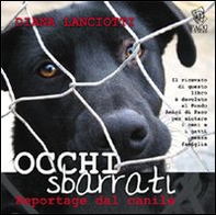 Occhi sbarrati. Reportage dal canile - Librerie.coop