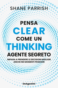 Clear thinking. Pensa come un agente segreto - Librerie.coop