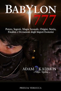 Babylon 777. Potere, segreti, magia sessuale, origini, storia, finalità e deviazioni degli imperi esoterici - Librerie.coop