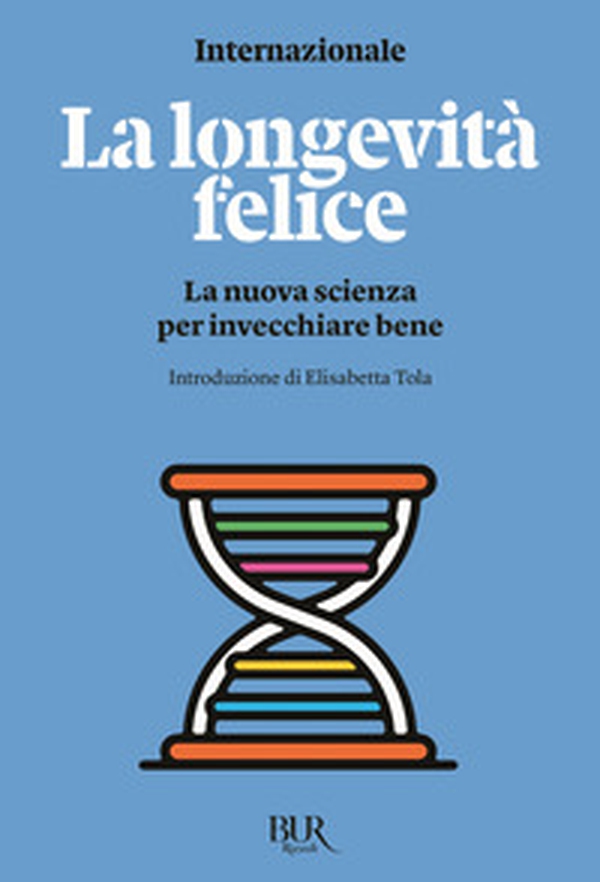La longevità felice. La nuova scienza per invecchiare bene - Librerie.coop La longevità felice. La nuova scienza per invecchiare bene - Librerie.coop