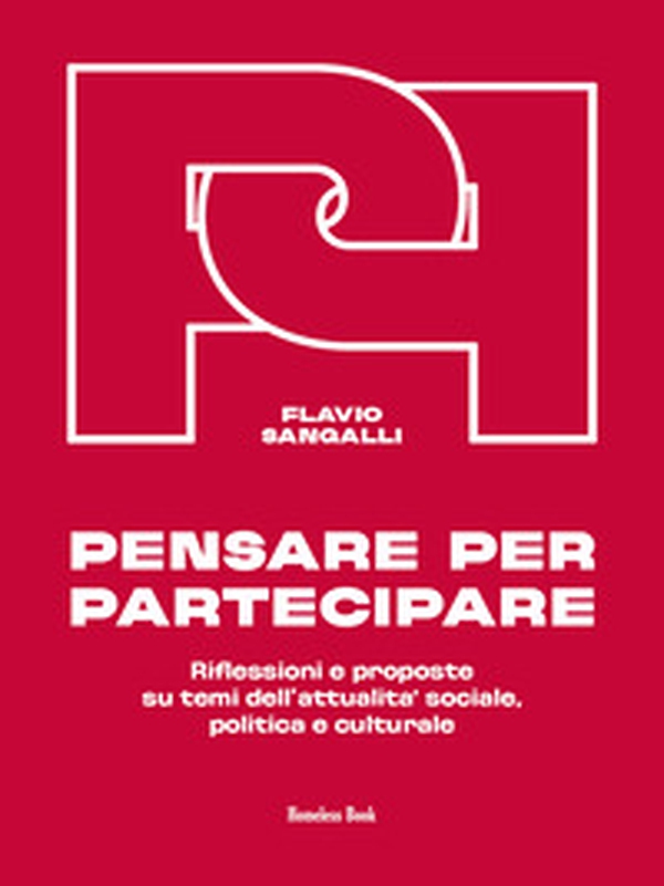 Pensare per partecipare. Riflessioni e proposte su temi dell'attualità sociale, politica e culturale - Librerie.coop Pensare per partecipare. Riflessioni e proposte su temi dell'attualità sociale, politica e culturale - Librerie.coop