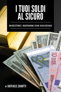 I tuoi soldi al sicuro. Investire i risparmi con successo - Librerie.coop
