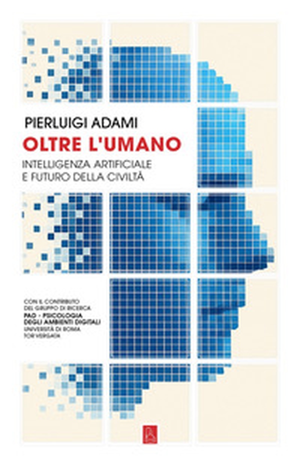 Oltre l'umano. Intelligenza artificiale e futuro della civiltà - Librerie.coop Oltre l'umano. Intelligenza artificiale e futuro della civiltà - Librerie.coop