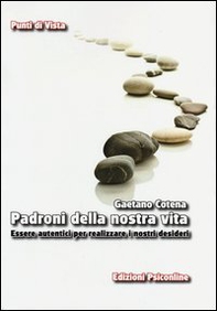 Padroni della nostra vita. Essere autentici per realizzare i nostri desideri - Librerie.coop Padroni della nostra vita. Essere autentici per realizzare i nostri desideri - Librerie.coop