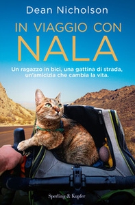 In viaggio con Nala. Un ragazzo in bici, una gattina di strada, un'amicizia che cambia la vita - Librerie.coop