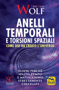 Anelli temporali e torsioni spaziali. Come Dio ha creato l'universo. Scopri perché spazio tempo e materia sono strettamente collegati - Librerie.coop