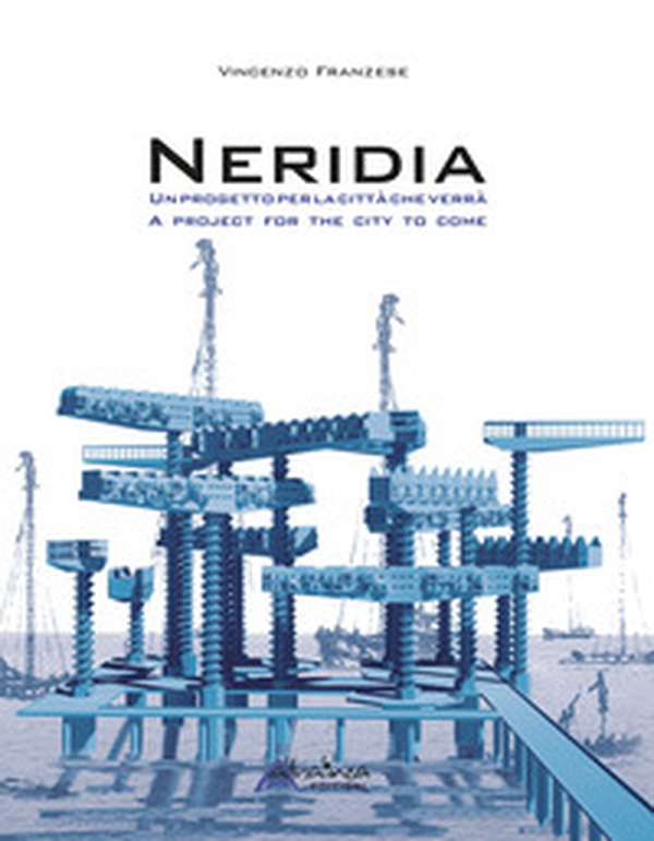 Neridia. Un progetto per la città che verrà-A project for the city to come - Librerie.coop