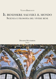 Il benessere salverà il mondo. Scienza e filosofia del vivere bene - Librerie.coop Il benessere salverà il mondo. Scienza e filosofia del vivere bene - Librerie.coop
