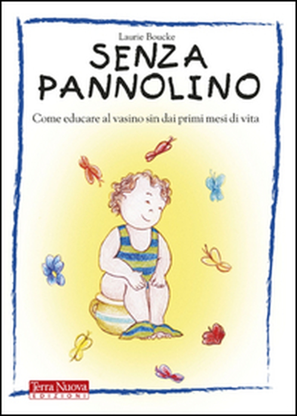 Senza pannolino. Come educare al vasino sin dai primi mesi di vita - Librerie.coop Senza pannolino. Come educare al vasino sin dai primi mesi di vita - Librerie.coop
