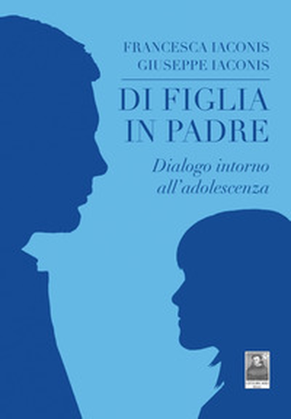Di figlia in padre. Dialogo intorno all'adolescenza - Librerie.coop Di figlia in padre. Dialogo intorno all'adolescenza - Librerie.coop