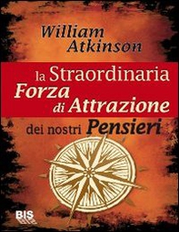 La straordinaria forza di attrazione dei nostri pensieri - Librerie.coop