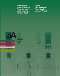 Reimmaginare la Grande Galleria. Forme del sapere tra età moderna e culture digitali - Librerie.coop