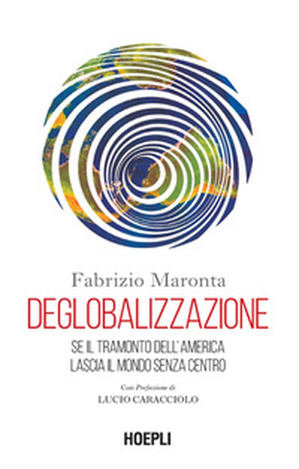 Deglobalizzazione. Se il tramonto dell'America lascia il mondo senza centro - Librerie.coop Deglobalizzazione. Se il tramonto dell'America lascia il mondo senza centro - Librerie.coop