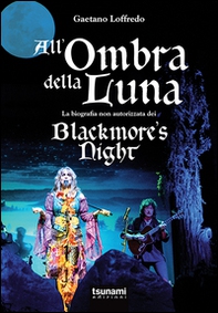 All'ombra della luna. La biografia non autorizzata dei Blackmore's night - Librerie.coop