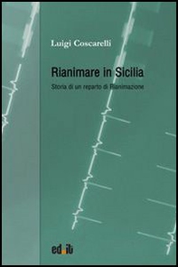 Rianimare in Sicilia. Storia di un reparto di rianimazione - Librerie.coop