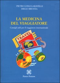 La medicina del viaggiatore. Consigli utili per il viaggiatore internazionale - Librerie.coop