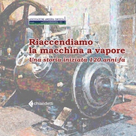 Riaccendiamo la macchina a vapore. Una storia iniziata 120 anni fa - Librerie.coop