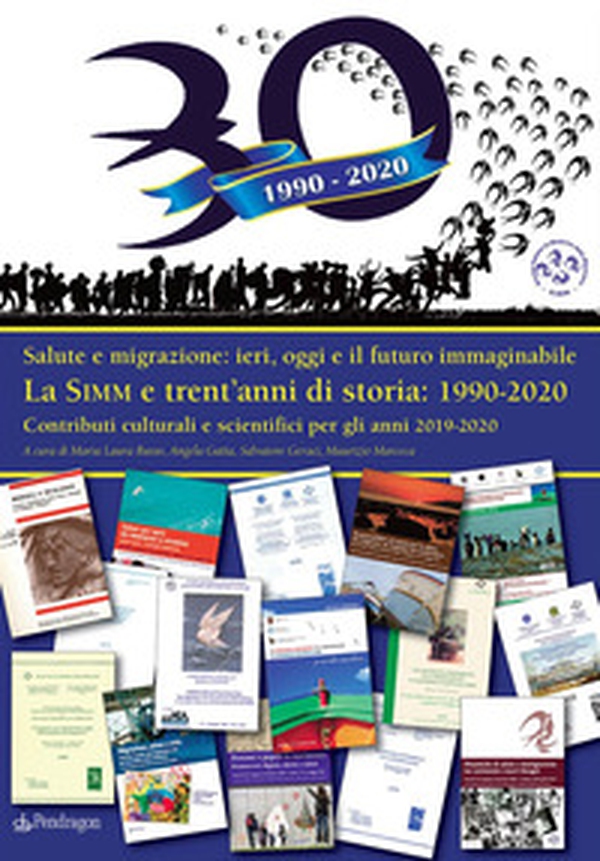 La SIMM e trent'anni di storia: 1990-2020. Salute e migrazione: ieri, oggi e il futuro immaginabile. Contributi culturali e scientifici per gli anni 2019-2020 - Librerie.coop La SIMM e trent'anni di storia: 1990-2020. Salute e migrazione: ieri, oggi e il futuro immaginabile. Contributi culturali e scientifici per gli anni 2019-2020 - Librerie.coop