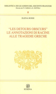 Les detours obscurs. Le annotazioni di Racine alle tragedie greche - Librerie.coop