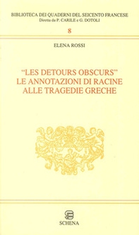 Les detours obscurs. Le annotazioni di Racine alle tragedie greche - Librerie.coop